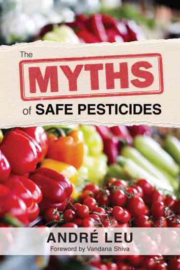 
In "The Myths of Safe Pesticides," André Leu compares the pesticide industry's most prevalent claims to peer-reviewed scientific evidence on the effects of agricultural pesticides in isolation and as chemical cocktails on our food.
